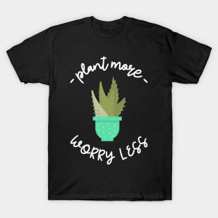 plant more worry less T-Shirt